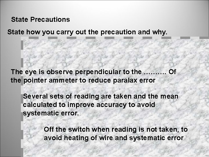 State Precautions State how you carry out the precaution and why. The eye is