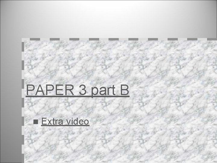 PAPER 3 part B n Extra video 