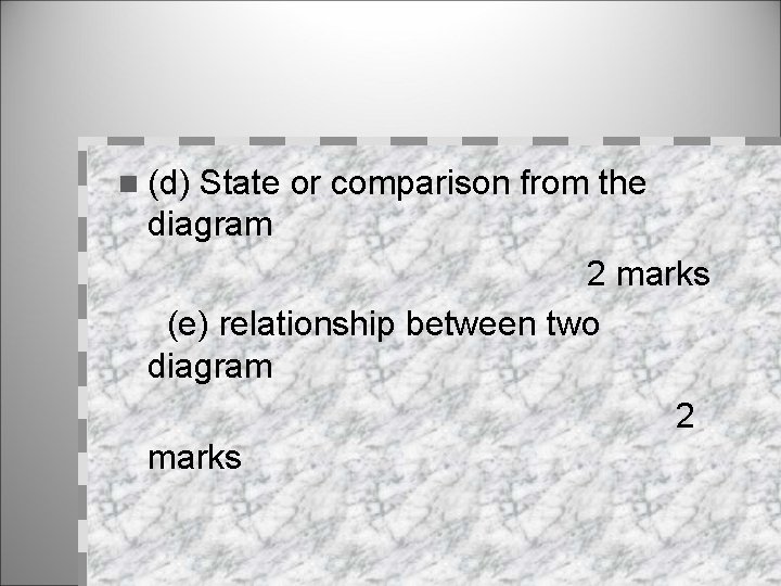 n (d) State or comparison from the diagram 2 marks (e) relationship between two