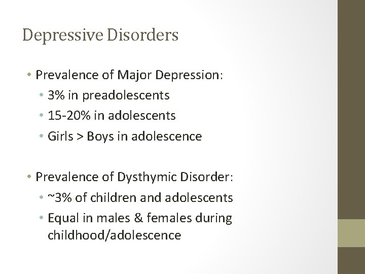 Depressive Disorders • Prevalence of Major Depression: • 3% in preadolescents • 15 -20%