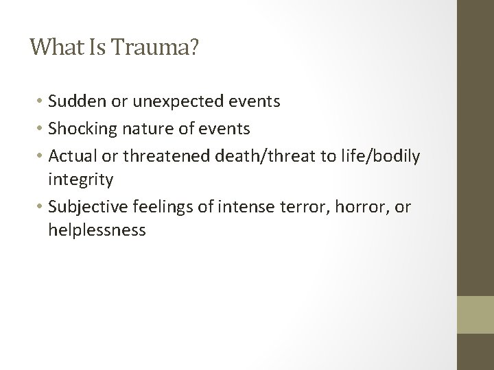 What Is Trauma? • Sudden or unexpected events • Shocking nature of events •