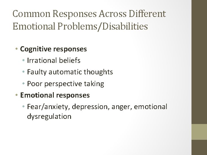 Common Responses Across Different Emotional Problems/Disabilities • Cognitive responses • Irrational beliefs • Faulty