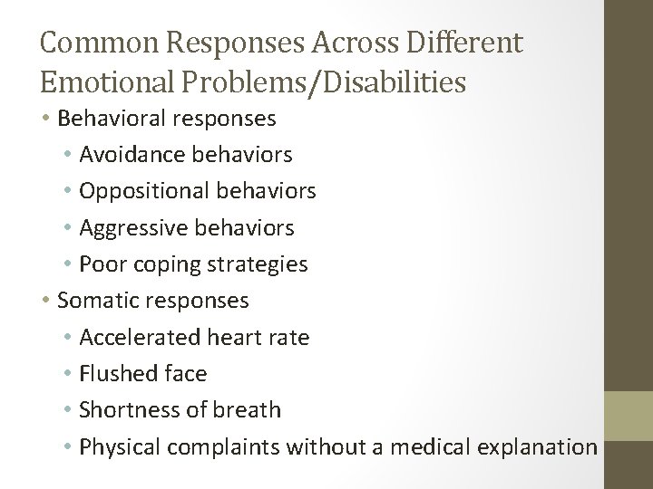 Common Responses Across Different Emotional Problems/Disabilities • Behavioral responses • Avoidance behaviors • Oppositional