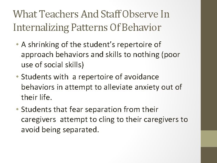 What Teachers And Staff Observe In Internalizing Patterns Of Behavior • A shrinking of