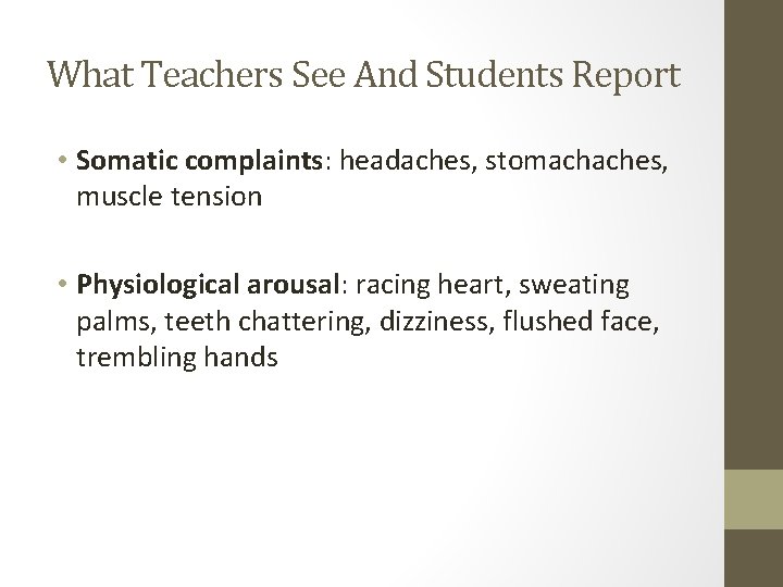 What Teachers See And Students Report • Somatic complaints: headaches, stomachaches, muscle tension •