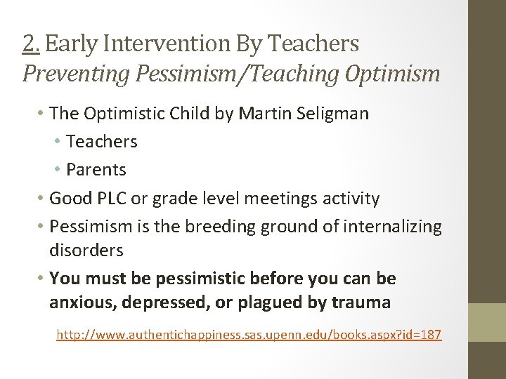 2. Early Intervention By Teachers Preventing Pessimism/Teaching Optimism • The Optimistic Child by Martin