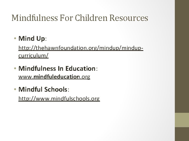 Mindfulness For Children Resources • Mind Up: http: //thehawnfoundation. org/mindupcurriculum/ • Mindfulness In Education: