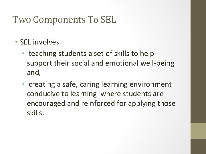 Two Components To SEL • SEL involves • teaching students a set of skills