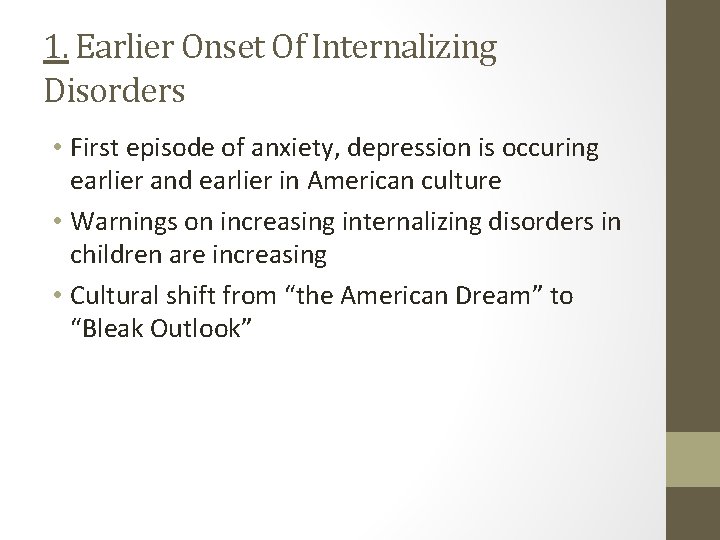 1. Earlier Onset Of Internalizing Disorders • First episode of anxiety, depression is occuring