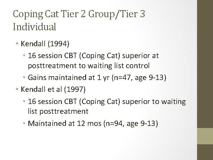 Coping Cat Tier 2 Group/Tier 3 Individual • Kendall (1994) • 16 session CBT