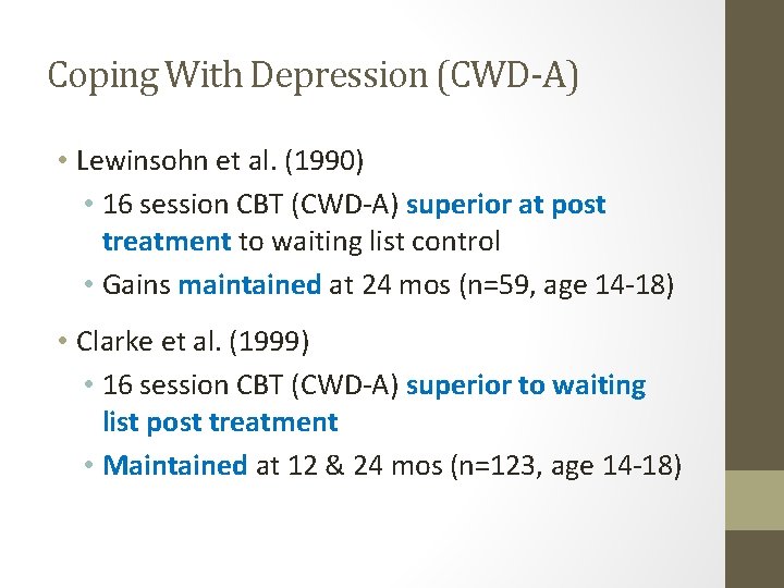 Coping With Depression (CWD-A) • Lewinsohn et al. (1990) • 16 session CBT (CWD-A)