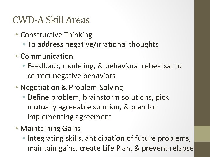 CWD-A Skill Areas • Constructive Thinking • To address negative/irrational thoughts • Communication •