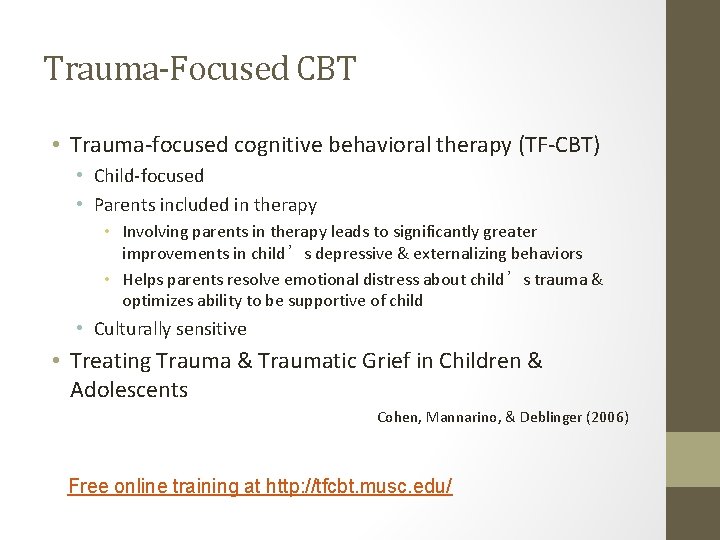 Trauma-Focused CBT • Trauma-focused cognitive behavioral therapy (TF-CBT) • Child-focused • Parents included in