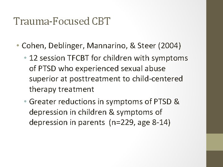 Trauma-Focused CBT • Cohen, Deblinger, Mannarino, & Steer (2004) • 12 session TFCBT for