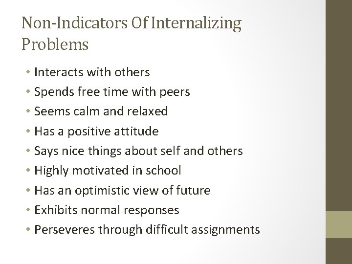 Non-Indicators Of Internalizing Problems • Interacts with others • Spends free time with peers