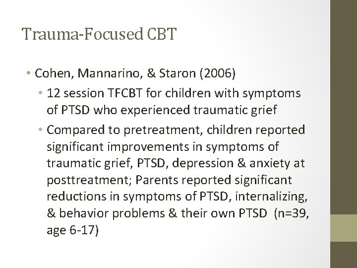 Trauma-Focused CBT • Cohen, Mannarino, & Staron (2006) • 12 session TFCBT for children