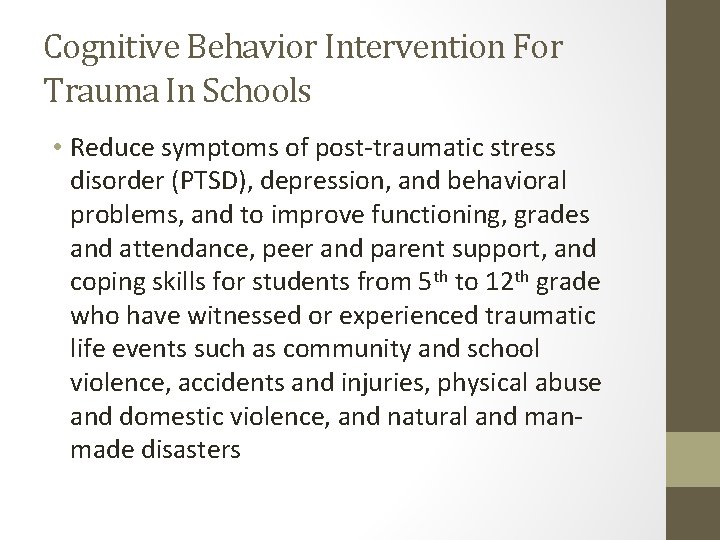 Cognitive Behavior Intervention For Trauma In Schools • Reduce symptoms of post-traumatic stress disorder