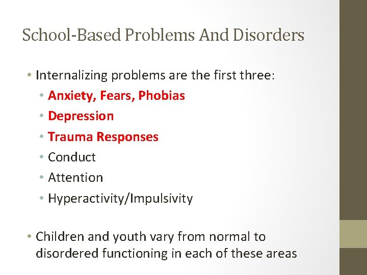 School-Based Problems And Disorders • Internalizing problems are the first three: • Anxiety, Fears,
