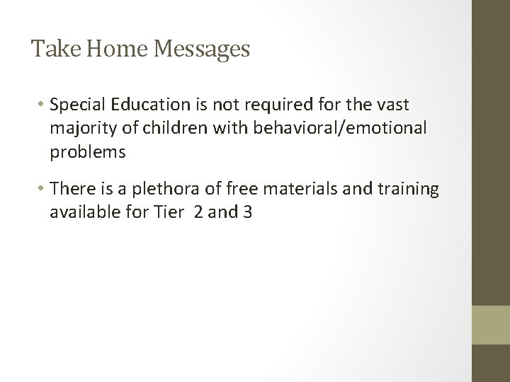 Take Home Messages • Special Education is not required for the vast majority of