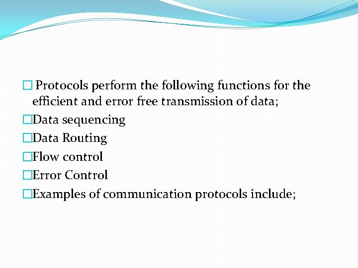 � Protocols perform the following functions for the efficient and error free transmission of