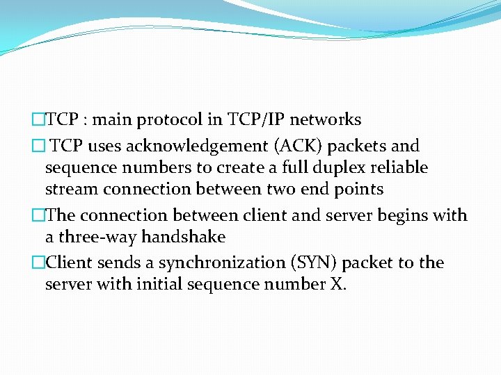 �TCP : main protocol in TCP/IP networks � TCP uses acknowledgement (ACK) packets and