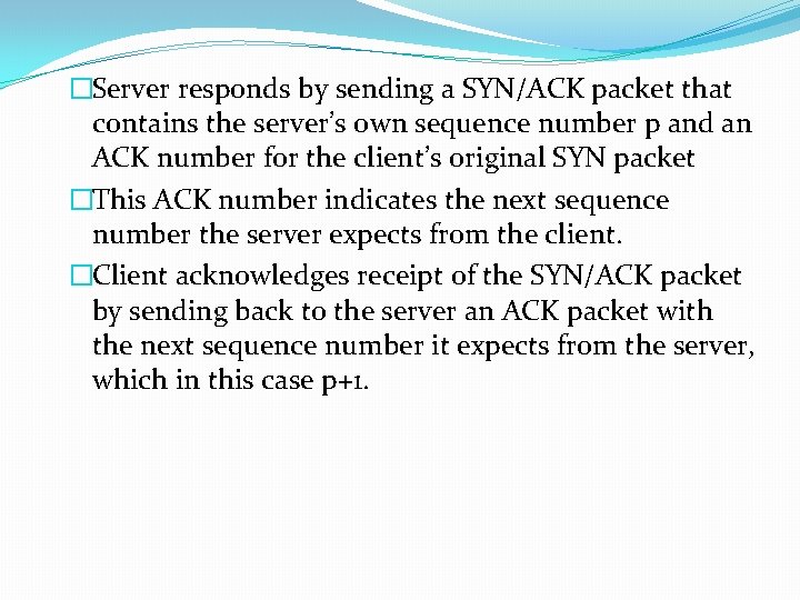 �Server responds by sending a SYN/ACK packet that contains the server’s own sequence number