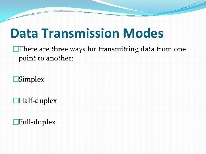 Data Transmission Modes �There are three ways for transmitting data from one point to