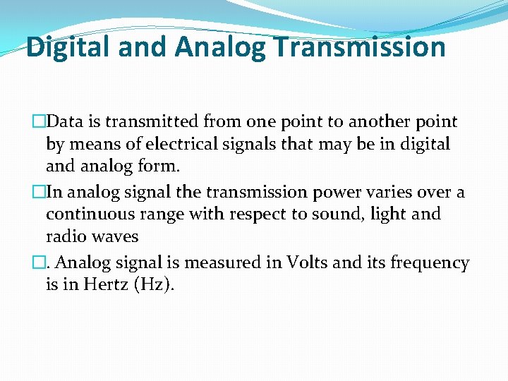 Digital and Analog Transmission �Data is transmitted from one point to another point by