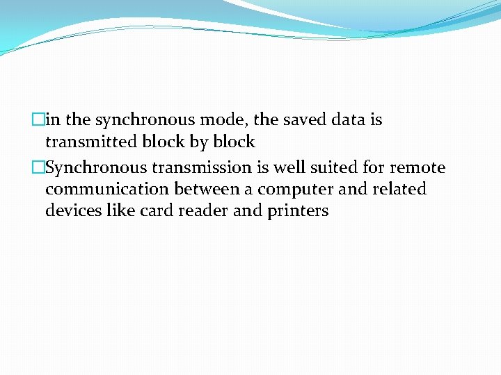 �in the synchronous mode, the saved data is transmitted block by block �Synchronous transmission