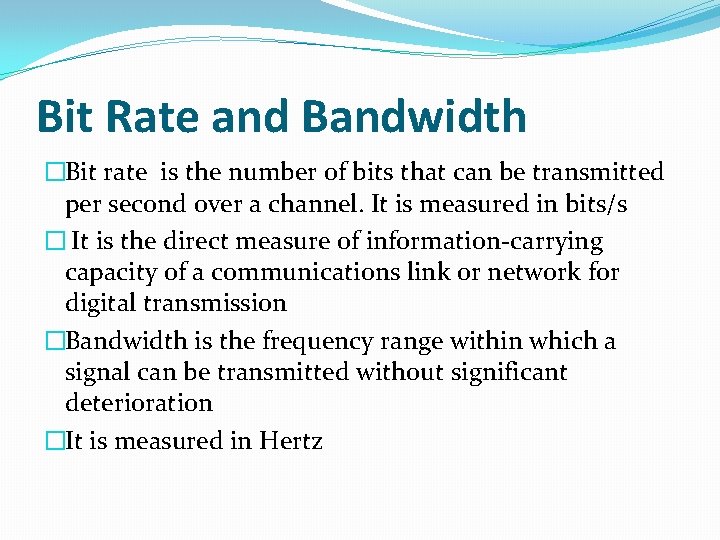 Bit Rate and Bandwidth �Bit rate is the number of bits that can be