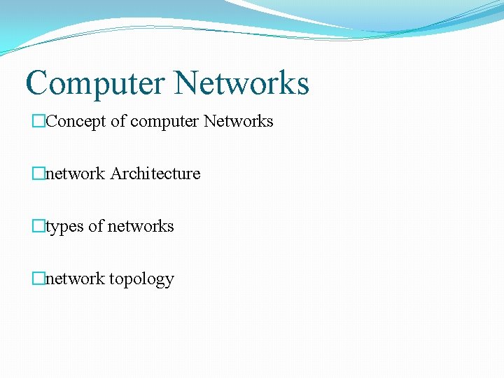Computer Networks �Concept of computer Networks �network Architecture �types of networks �network topology 