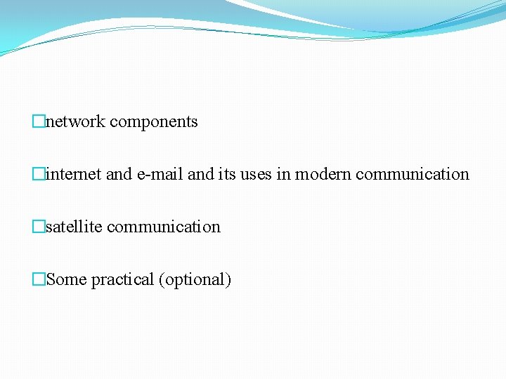 �network components �internet and e-mail and its uses in modern communication �satellite communication �Some