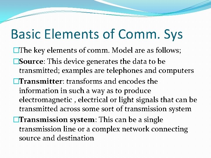 Basic Elements of Comm. Sys �The key elements of comm. Model are as follows;