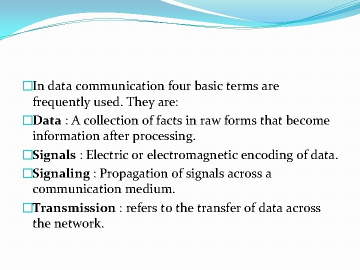 �In data communication four basic terms are frequently used. They are: �Data : A
