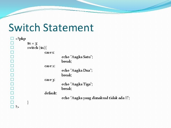 Switch Statement � <? php � $x = 3; � switch ($x){ � case
