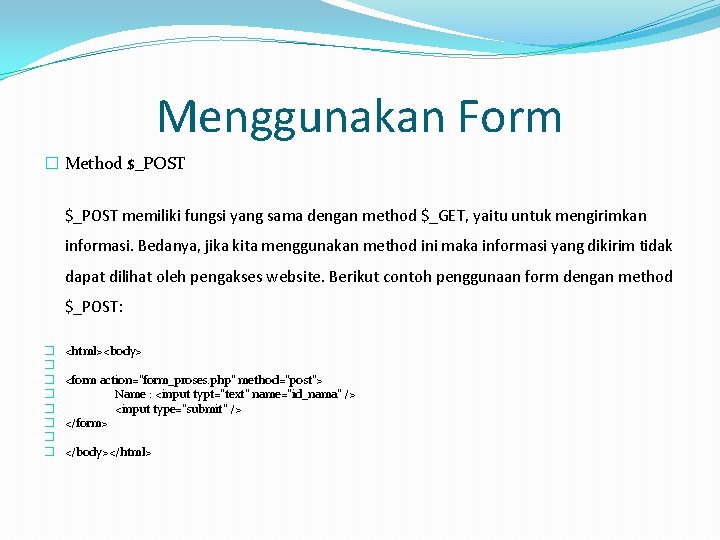 Menggunakan Form � Method $_POST memiliki fungsi yang sama dengan method $_GET, yaitu untuk