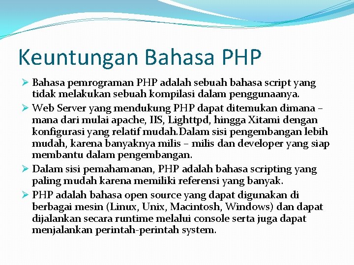 Keuntungan Bahasa PHP Ø Bahasa pemrograman PHP adalah sebuah bahasa script yang tidak melakukan