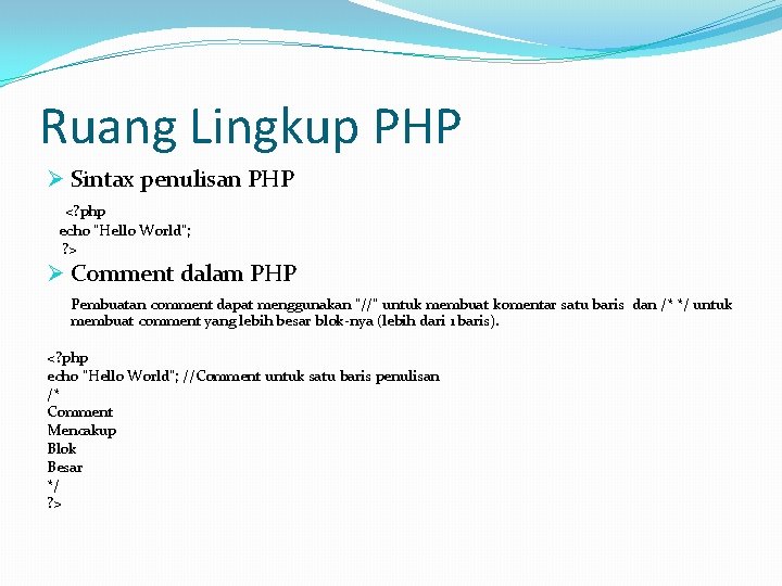 Ruang Lingkup PHP Ø Sintax penulisan PHP <? php echo "Hello World"; ? >