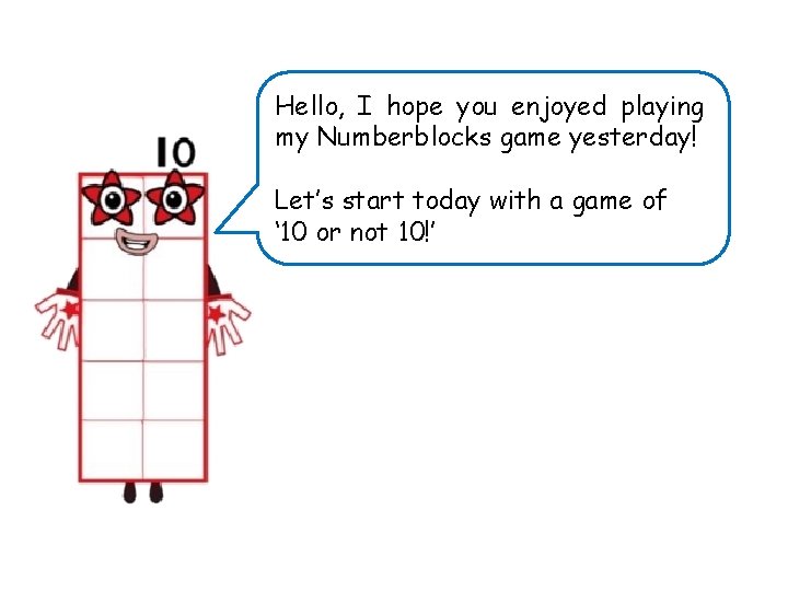 Hello, I hope you enjoyed playing my Numberblocks game yesterday! Let’s start today with