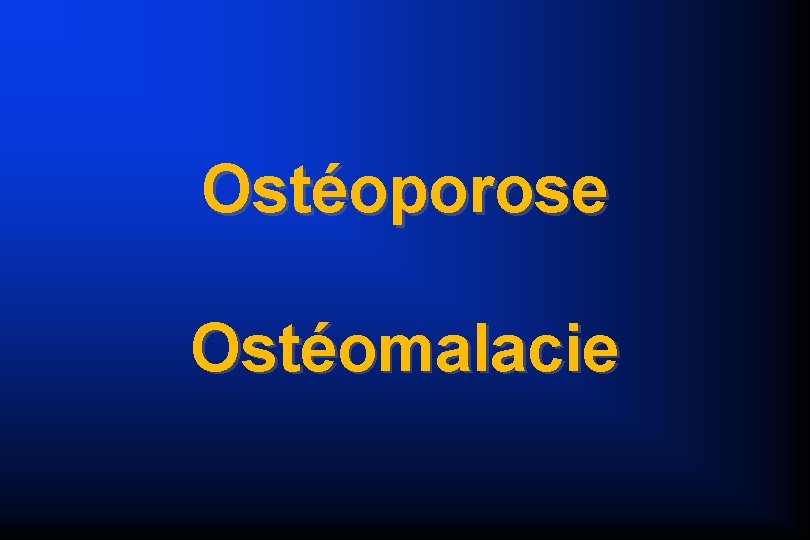 Ostéoporose Ostéomalacie 