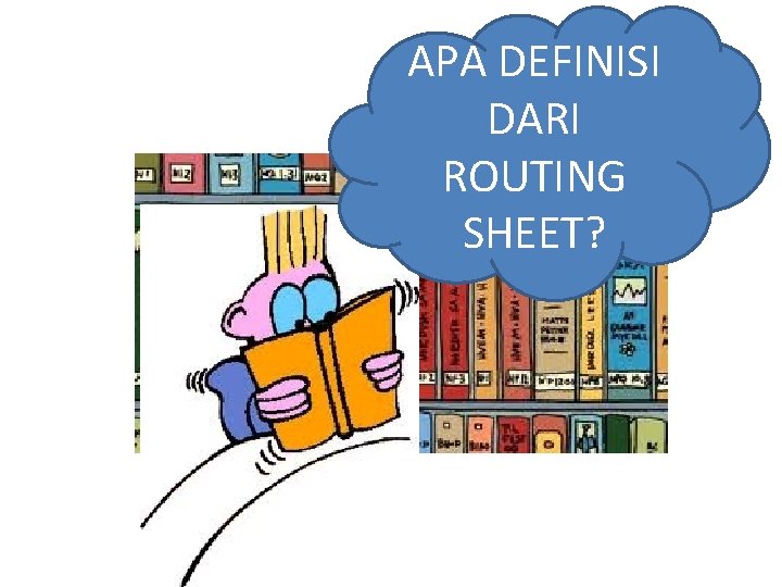 APA DEFINISI DARI ROUTING SHEET? 