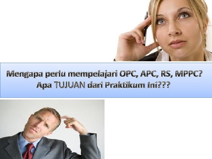 Mengapa perlu mempelajari OPC, APC, RS, MPPC? Apa TUJUAN dari Praktikum Ini? ? ?