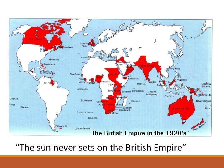 “The sun never sets on the British Empire” 