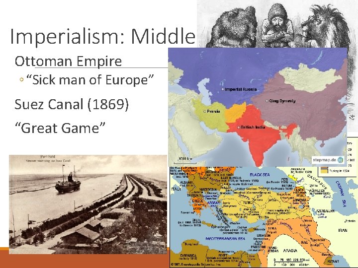 Imperialism: Middle East Ottoman Empire ◦ “Sick man of Europe” Suez Canal (1869) “Great