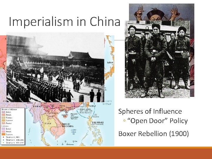 Imperialism in China Spheres of Influence ◦ “Open Door” Policy Boxer Rebellion (1900) 