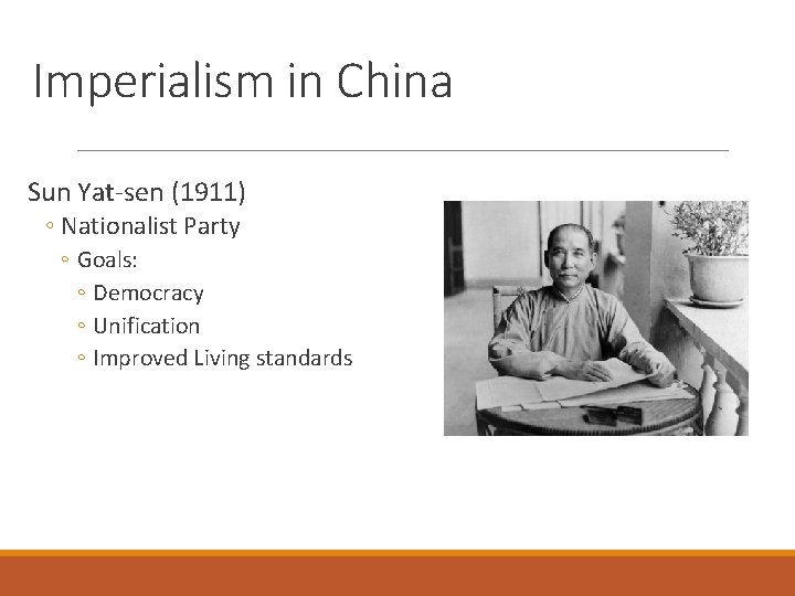 Imperialism in China Sun Yat-sen (1911) ◦ Nationalist Party ◦ Goals: ◦ Democracy ◦