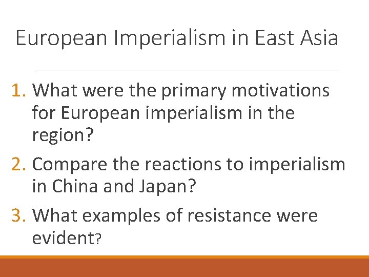 European Imperialism in East Asia 1. What were the primary motivations for European imperialism