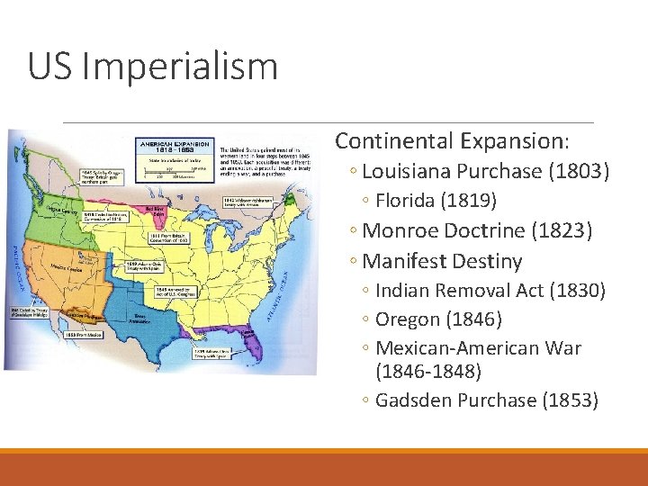 US Imperialism Continental Expansion: ◦ Louisiana Purchase (1803) ◦ Florida (1819) ◦ Monroe Doctrine
