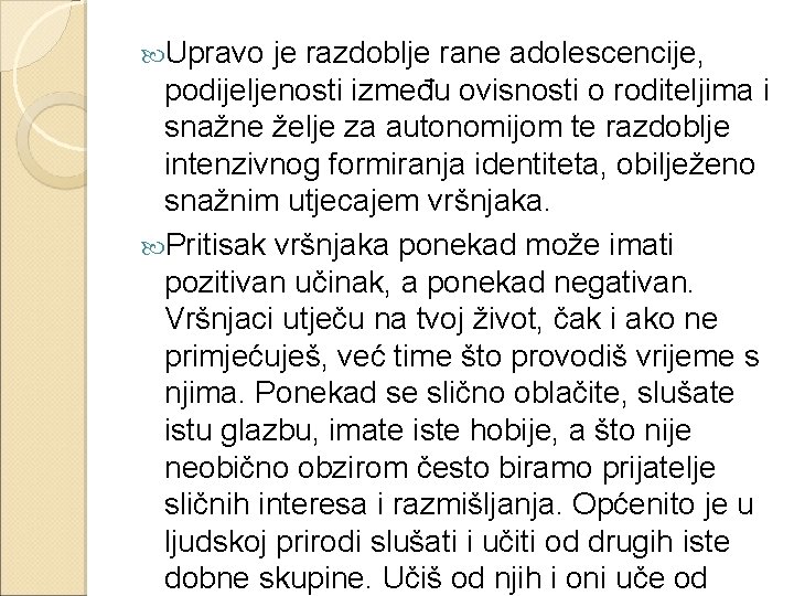  Upravo je razdoblje rane adolescencije, podijeljenosti između ovisnosti o roditeljima i snažne želje