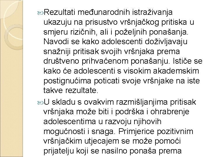  Rezultati međunarodnih istraživanja ukazuju na prisustvo vršnjačkog pritiska u smjeru rizičnih, ali i